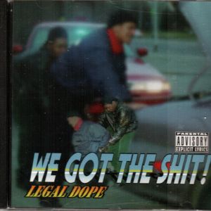 LEGAL DOPE - WE GOT THE SHiT.JPG