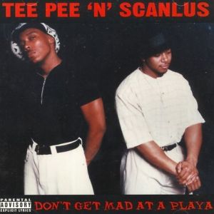 tee pee n scanlus don't get mad at a playa.jpg