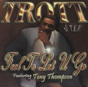 Fool To Let U Go by Trott of T.K.P. (CD 1998 Rizen Entertainment 